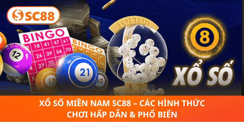 Xổ Số Miền Nam SC88 – Các Hình Thức Chơi Hấp Dẫn & Phổ Biến